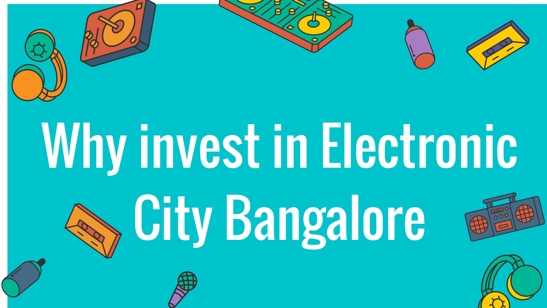 Plenty of reasons to invest in Electronic City & what is your reason