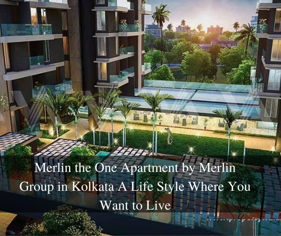 Merlin the One Apartment by Merlin Group in Kolkata A Life Style Where You Want to Live