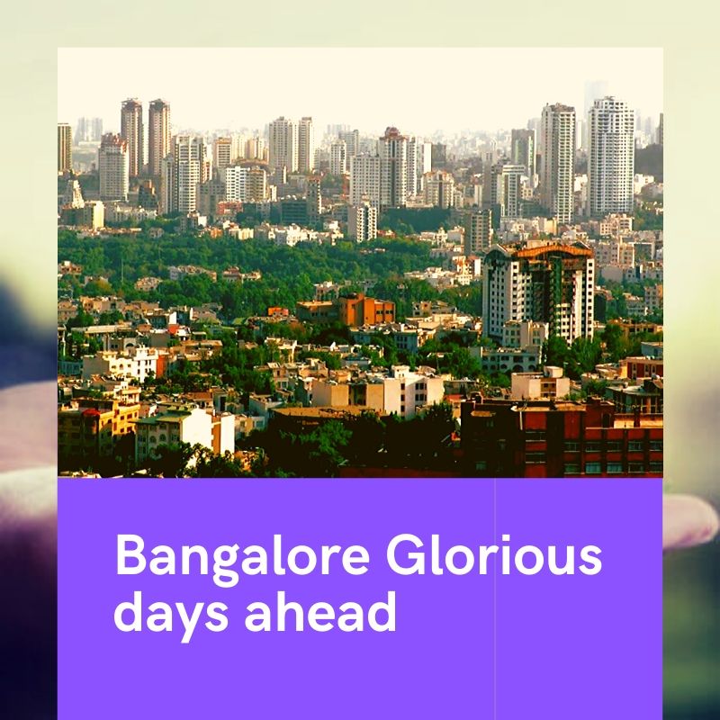 Bangalore Glorious days ahead!