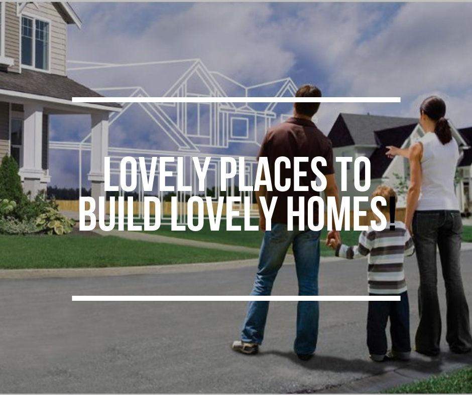 Lovely places to build lovely homes!