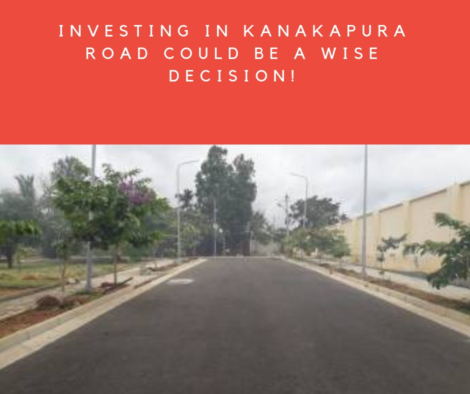 Investing in Kanakapura Road could be a wise decision!