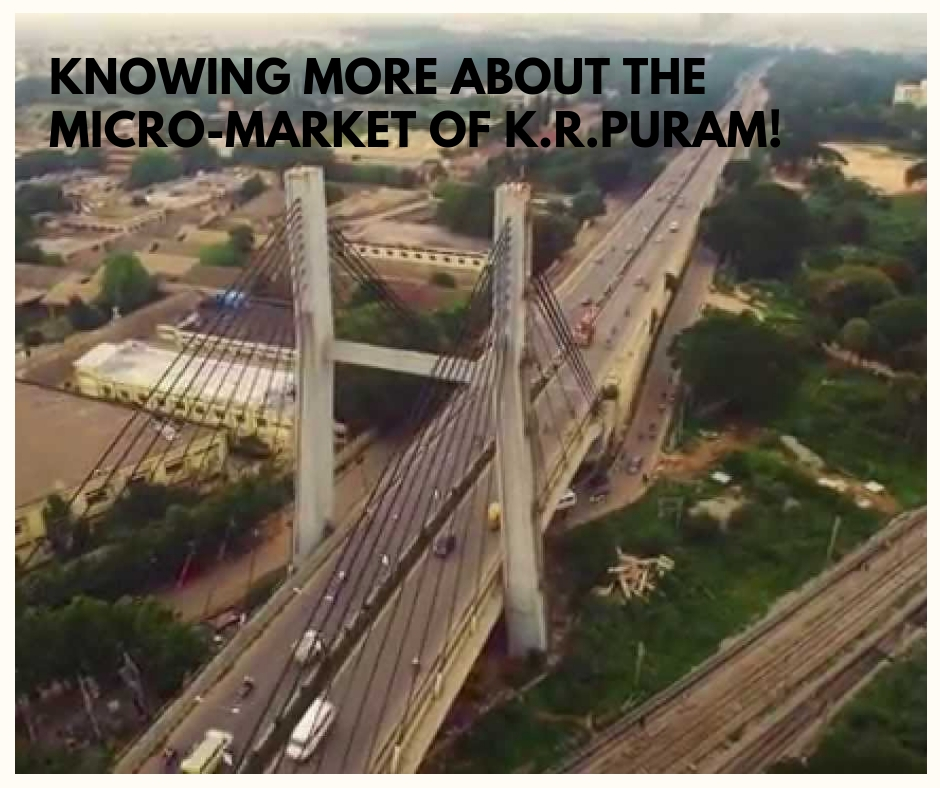Knowing more about the micro-market of K.R. Puram!