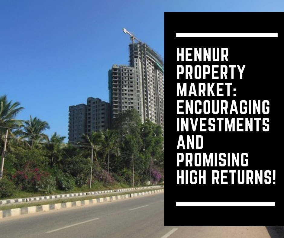 Hennur Property Market: Encouraging investments and promising high returns!