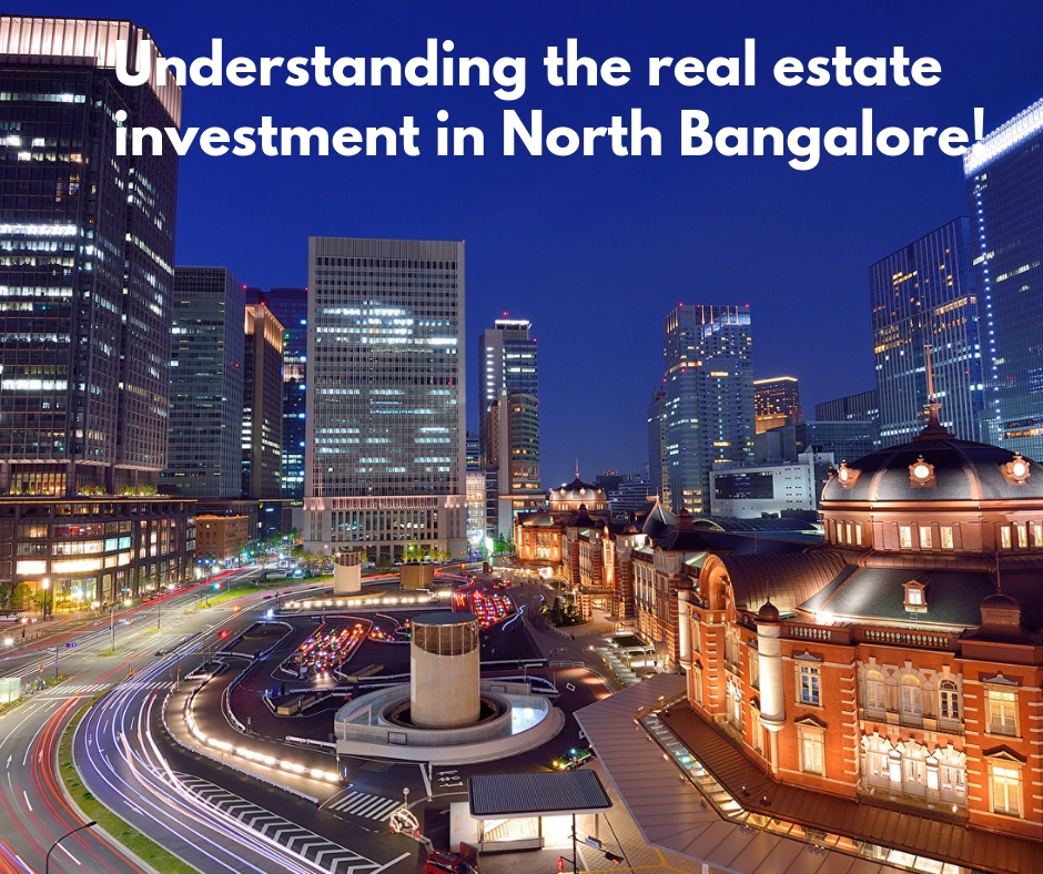 Understanding the real estate investment in North Bangalore!