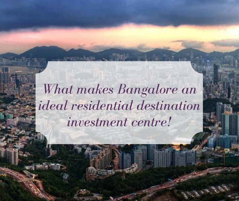 What makes Bangalore an ideal residential destination investment centre!