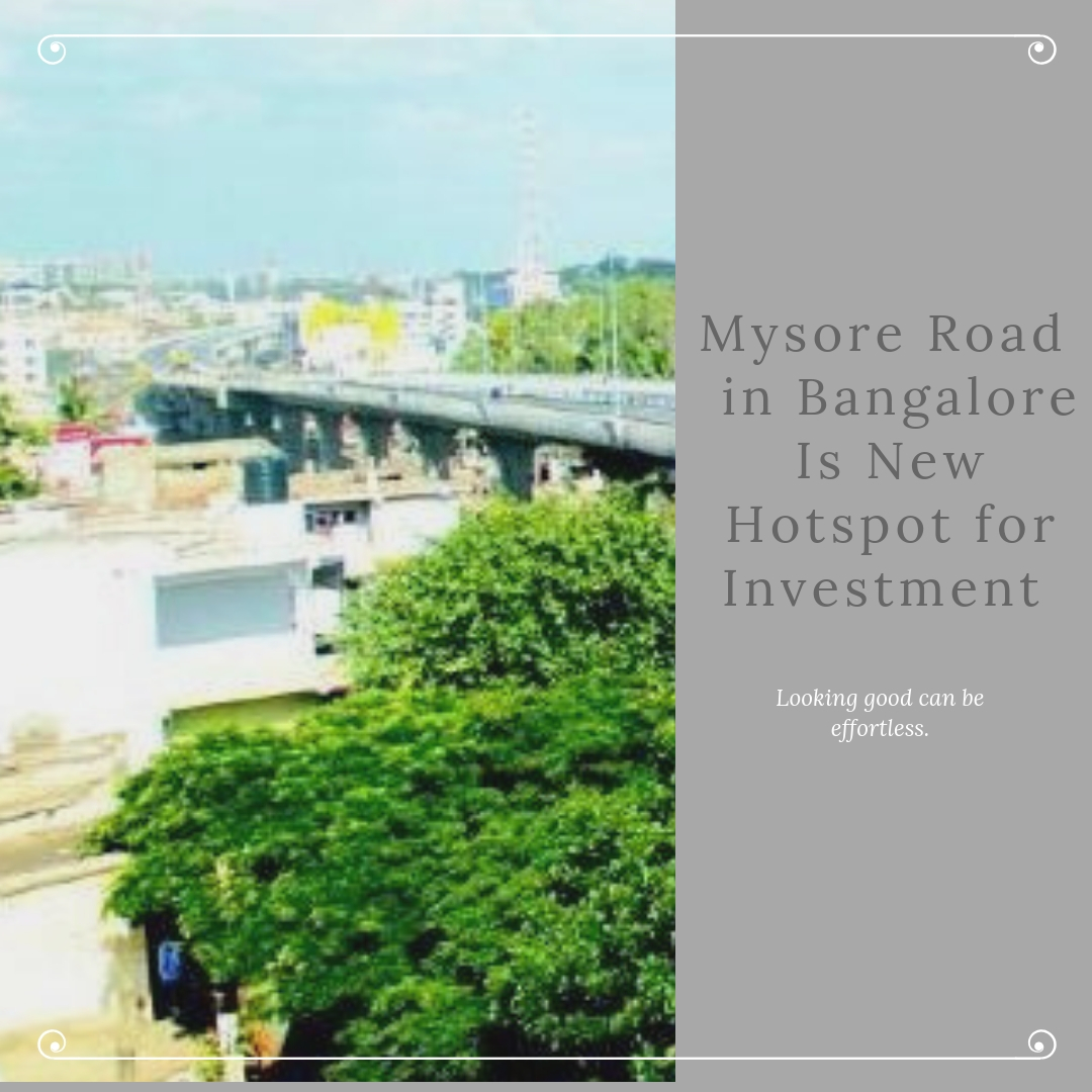 Mysore Road in Bangalore Is new hotspot for investment