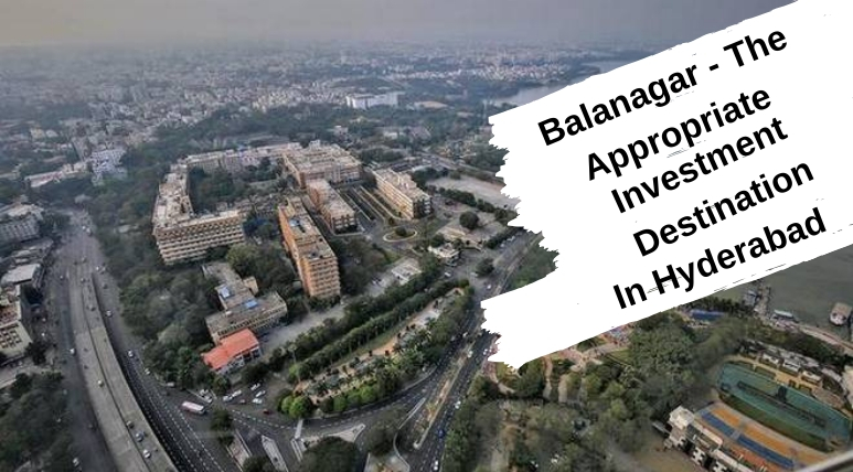 Balanagar the appropriate investment destination in Hyderabad