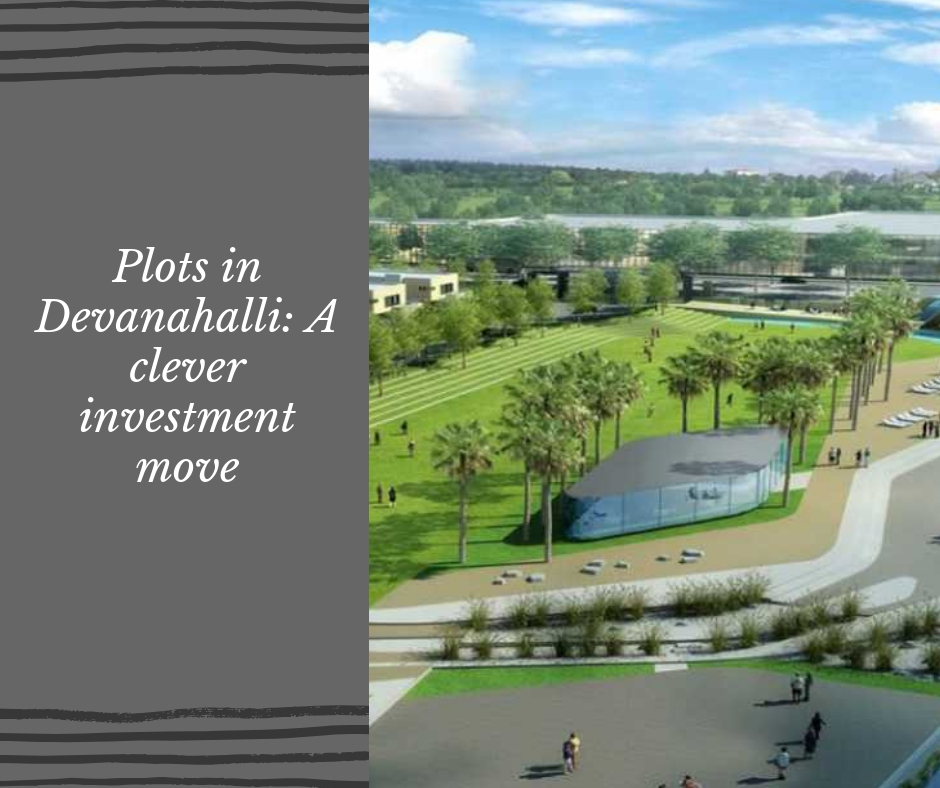 Plots in Devanahalli: A clever investment move!
