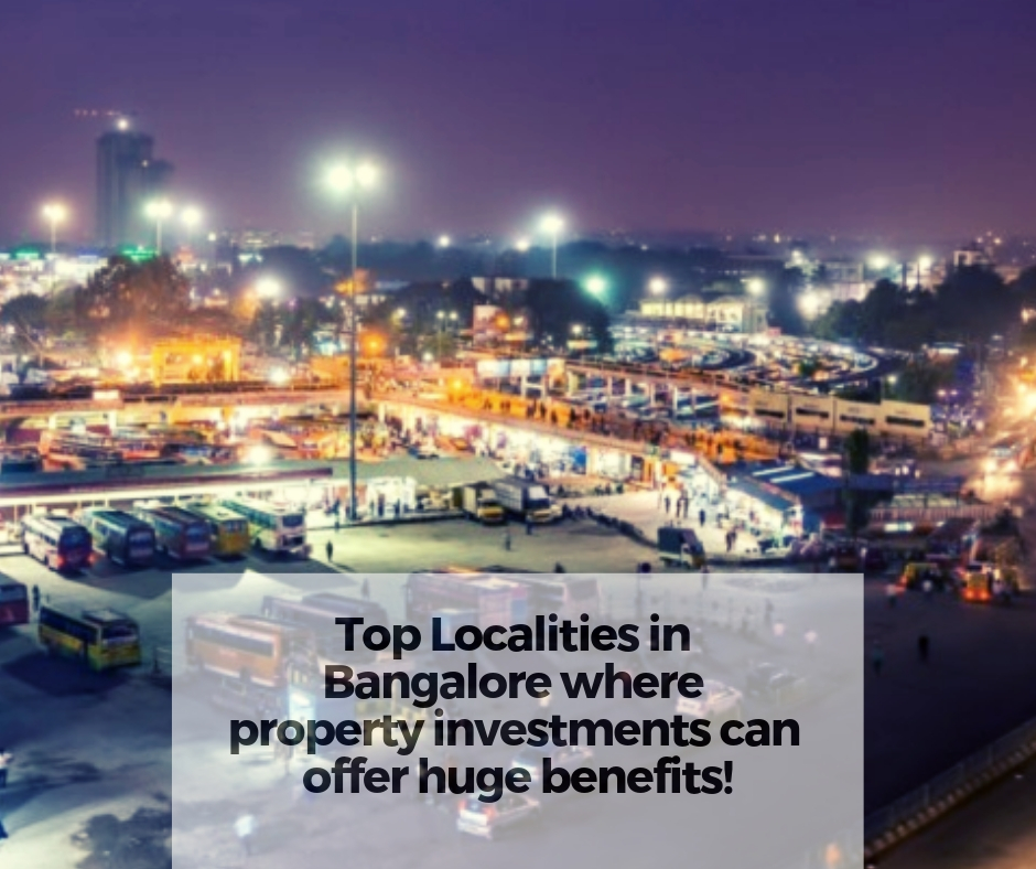 Top Localities in Bangalore where property investments can offer huge benefits!