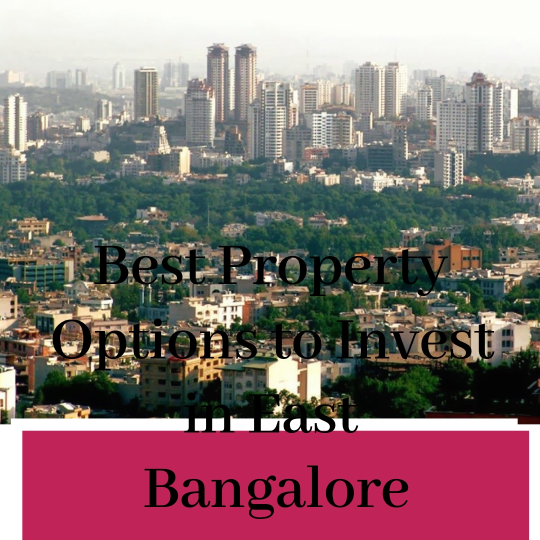 Best property options to invest in east Bangalore