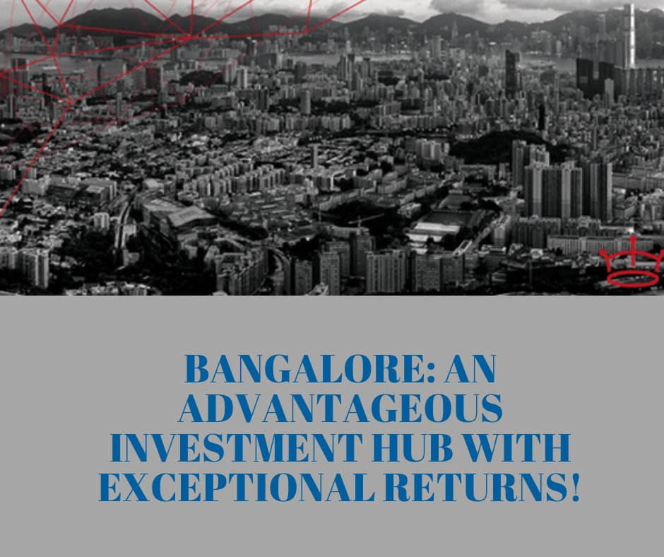 Bangalore: An Advantageous Investment Hub with Exceptional Returns!