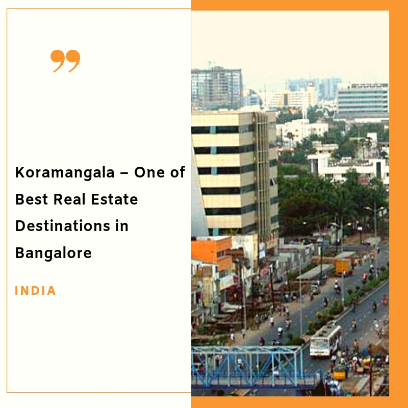 Koramangala One of Best Real Estate Destinations in Bangalore