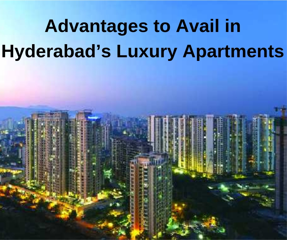 Advantages to Avail in Hyderabad Luxury Apartments