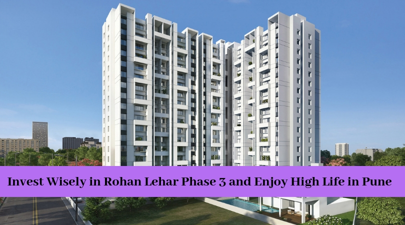 Invest Wisely in Rohan Lehar Phase 3 and Enjoy High Life in Pune