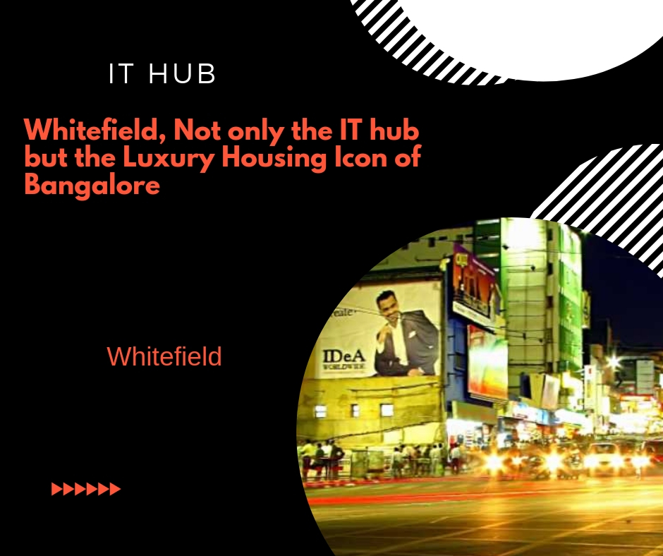 Whitefield, not only the IT hub but the luxury housing Icon of Bangalore