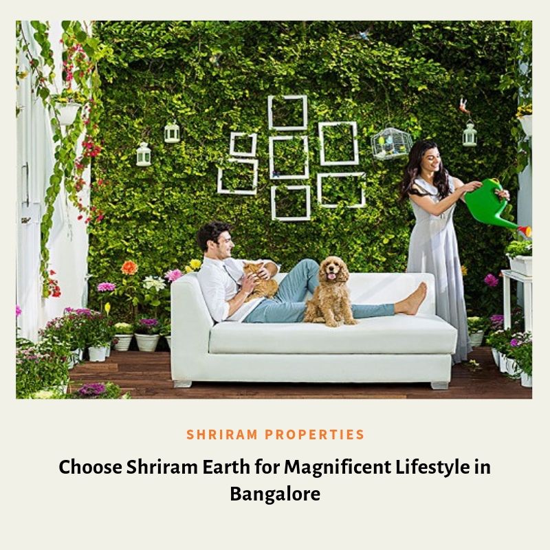 Choose Shriram Earth for Magnificent Lifestyle in Bangalore