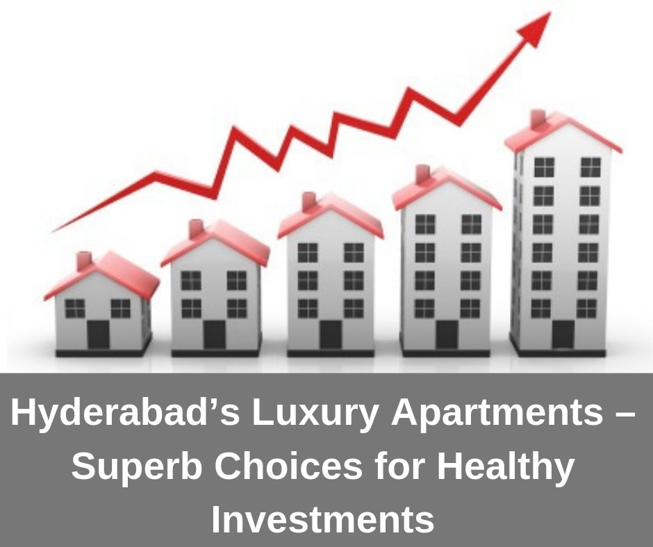 Hyderabad Luxury Apartments - Superb Choices for Healthy Investments