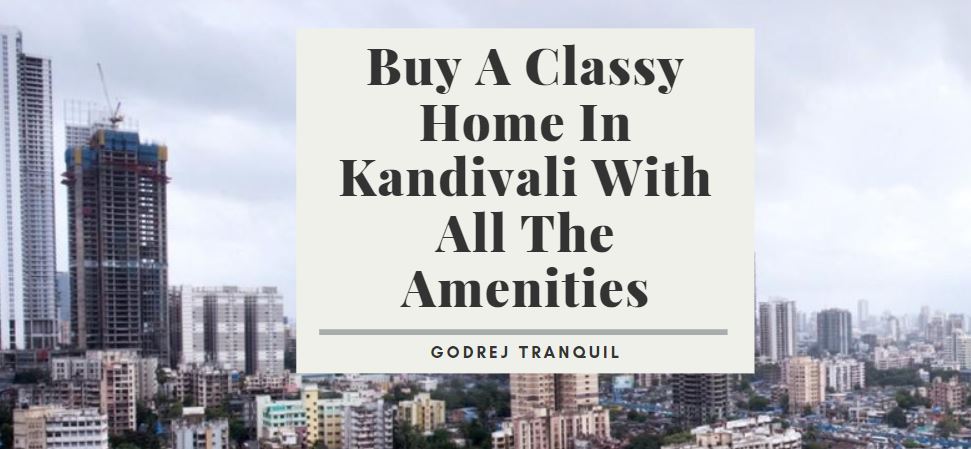 Buy a Classy Home in Kandivali With All The Amenities