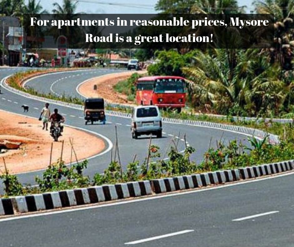 For apartments in reasonable prices, Mysore Road is a great location!