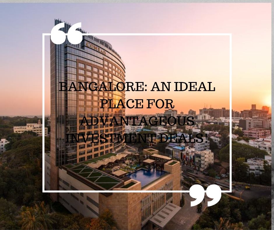Bangalore: An ideal place for advantageous investment deals!