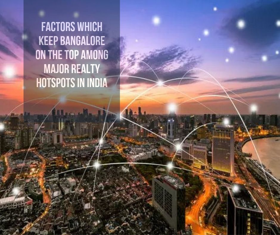 Factors which keep Bangalore on the Top among Major Realty Hotspots in India