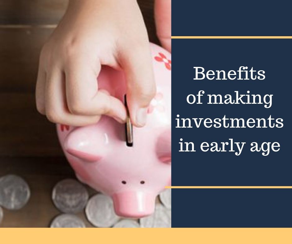 Benefits of making investments in early age!
