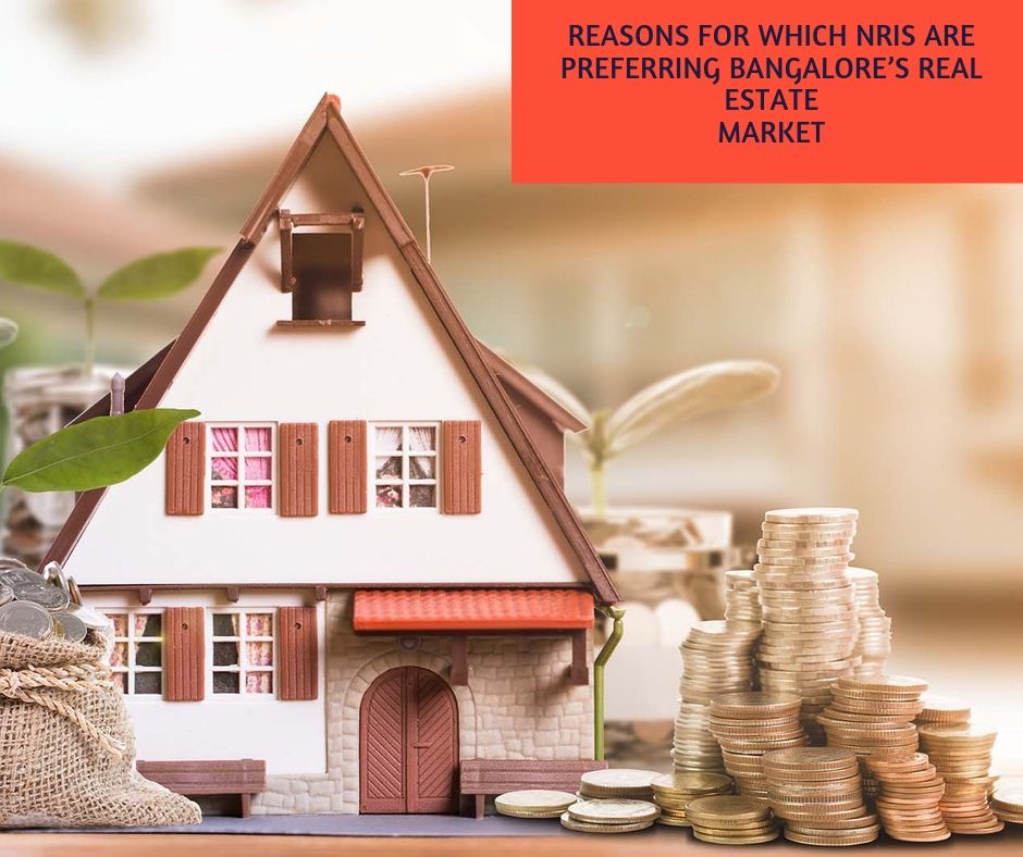 Reasons for which NRIs are preferring Bangalore Real Estate Market