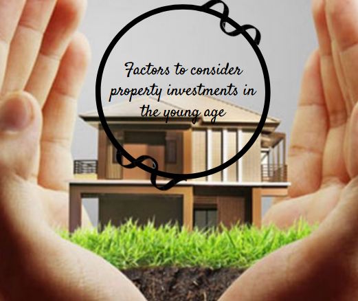 Factors to consider property investments in the young age!