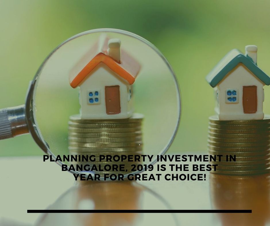 Planning property investment in Bangalore, 2019 is the best year for great choice!