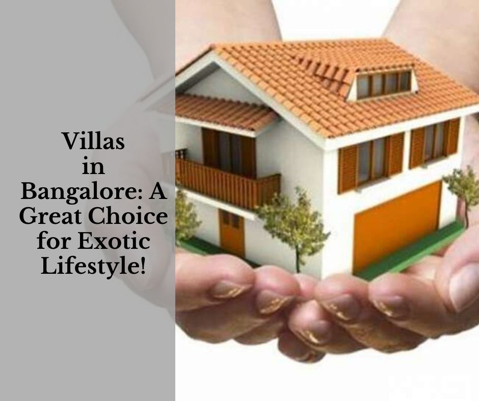 Villas in Bangalore: A Great Choice for Exotic Lifestyle!