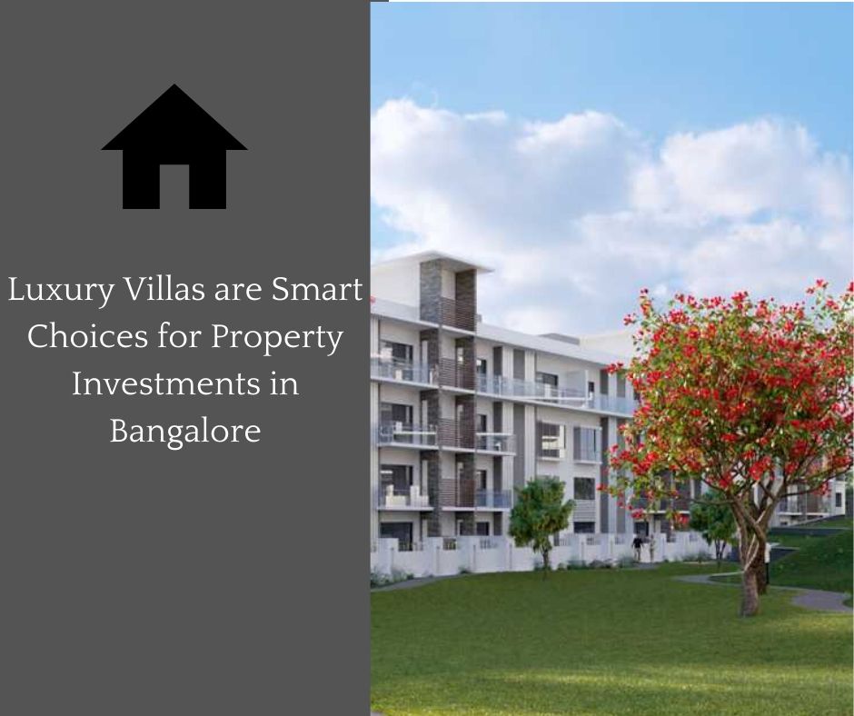 Luxury Villas are Smart Choices for Property Investments in Bangalore!