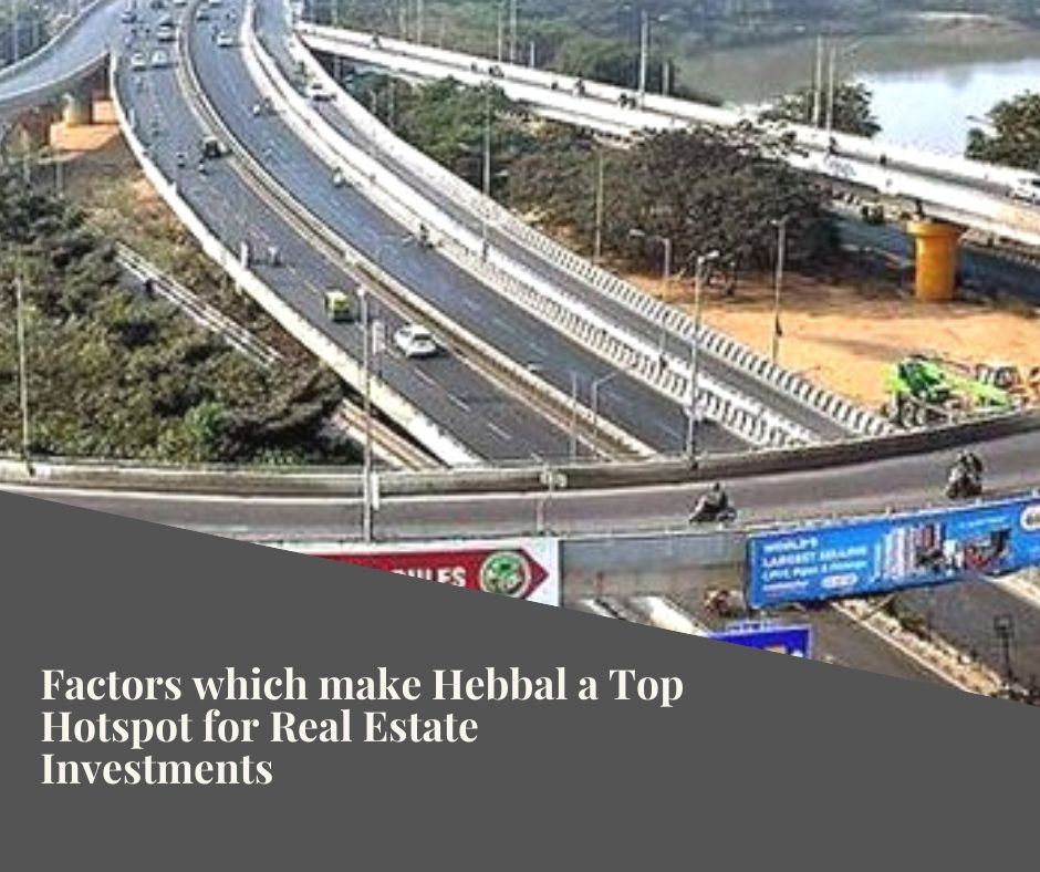 Factors which make Hebbal a Top Hotspot for Real Estate Investments!