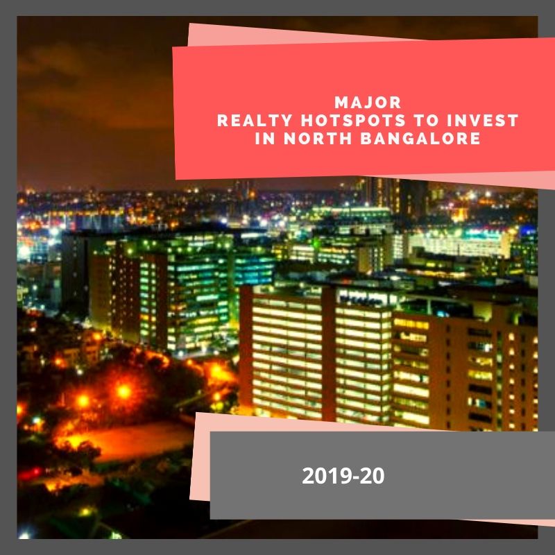 Major realty hotspots to invest in north Bangalore in 2019 20