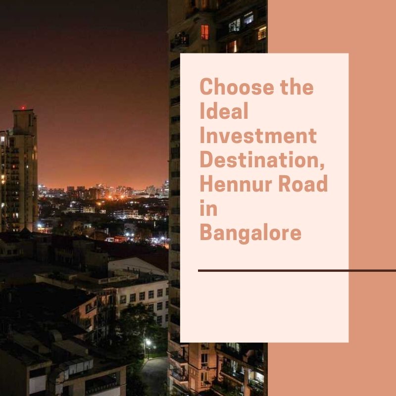 Choose the Ideal investment destination, hennur Road in Bangalore