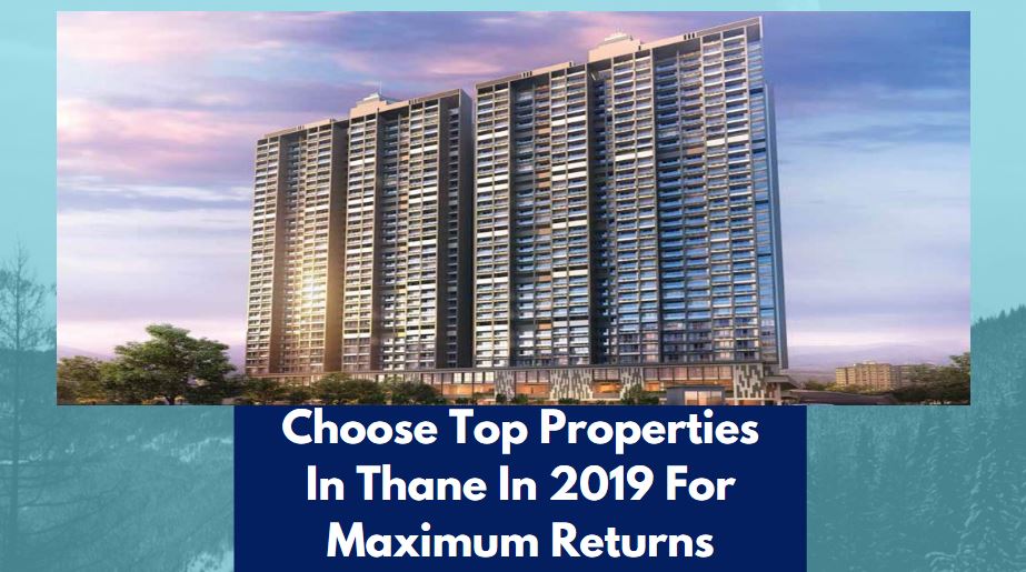 Choose Top Properties In Thane In 2019 For Maximum Returns