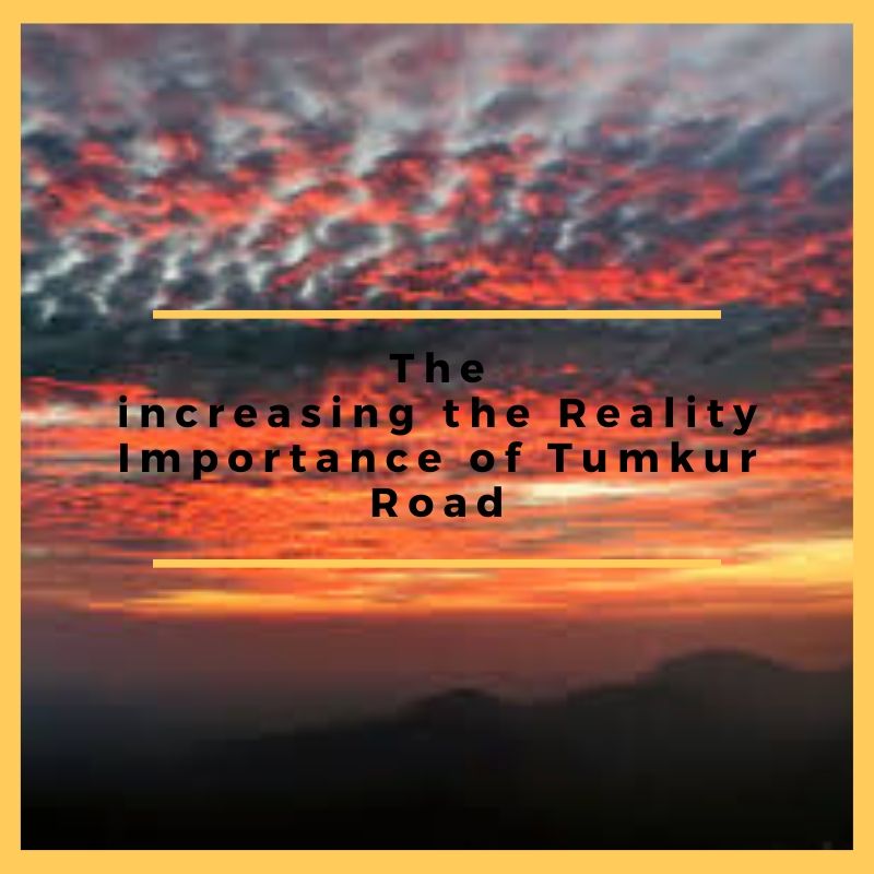 The increasing realty importance of Tumkur Road