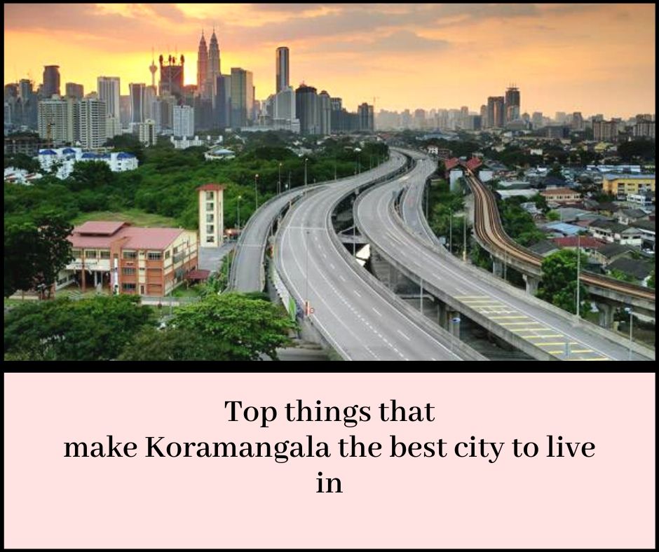 Top things that make Koramangala the best city to live in!