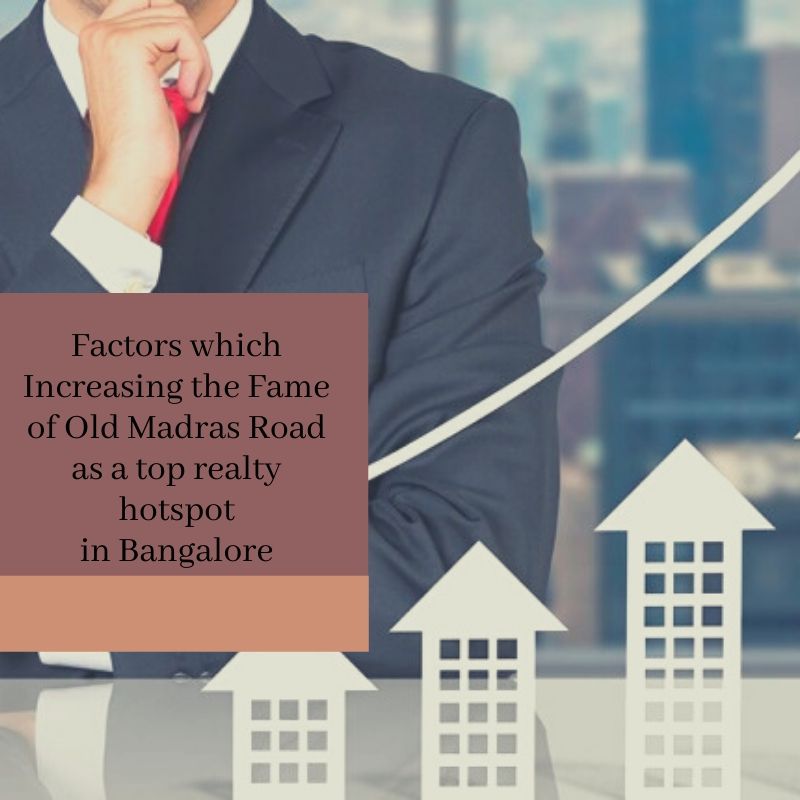 Factors which Increasing the fame of Old Madras Road as a top realty hotspot in Bangalore
