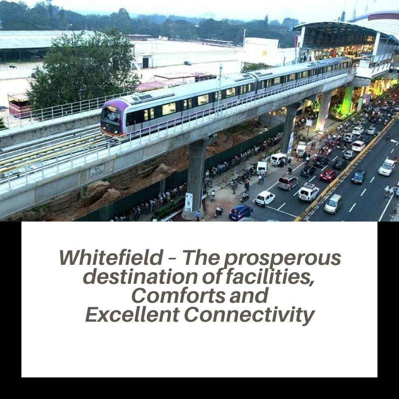 Whitefield The prosperous destination of facilities comforts and excellent connectivity