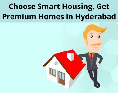 Choose smart housing, Get premium homes in Hyderabad