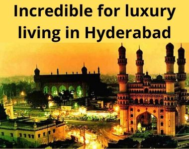 Incredible for luxury living in Hyderabad
