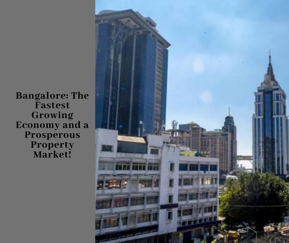 Bangalore: The Fastest Growing Economy and a Prosperous Property Market!