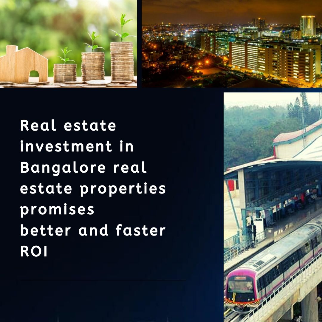 Real estate investment in bangalore real estate properties promises better and faster ROI
