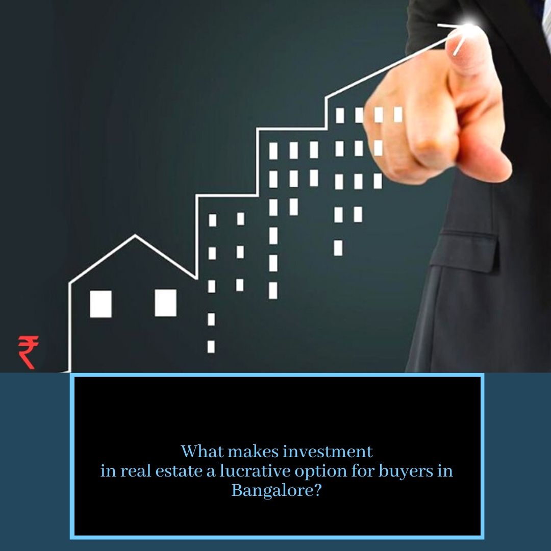 What makes investment in real estate a lucrative option for buyers in Bangalore?