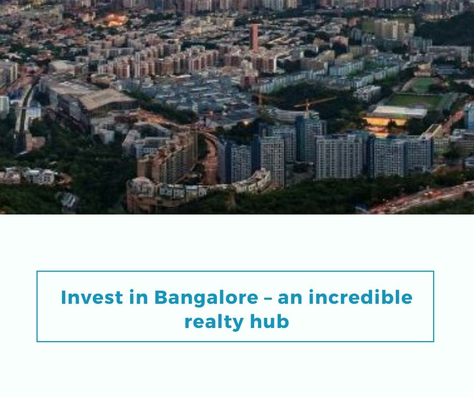 Invest in Bangalore an incredible realty hub