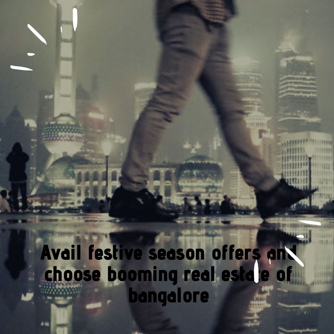 Avail festive season offers and choose booming real estate of bangalore