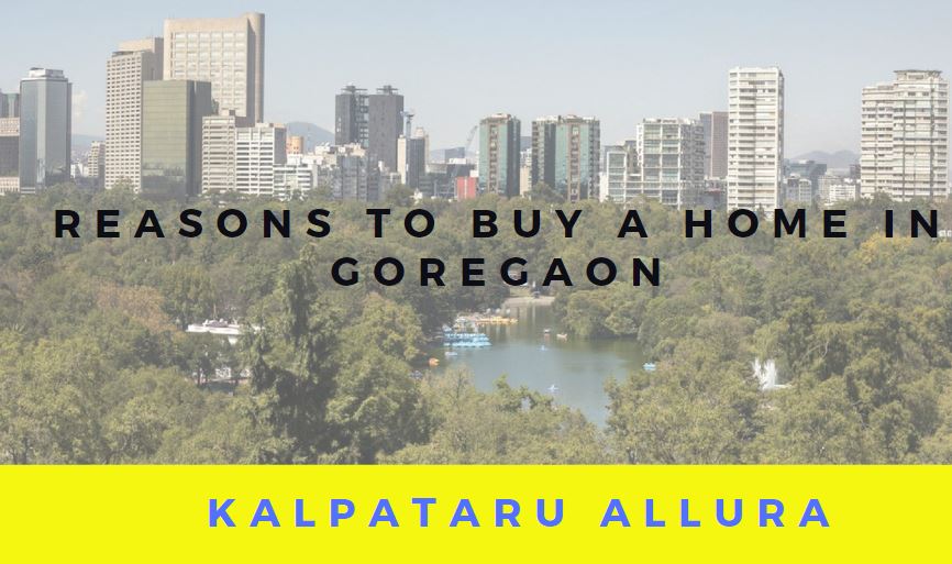 Reasons to Buy a Home in Goregaon