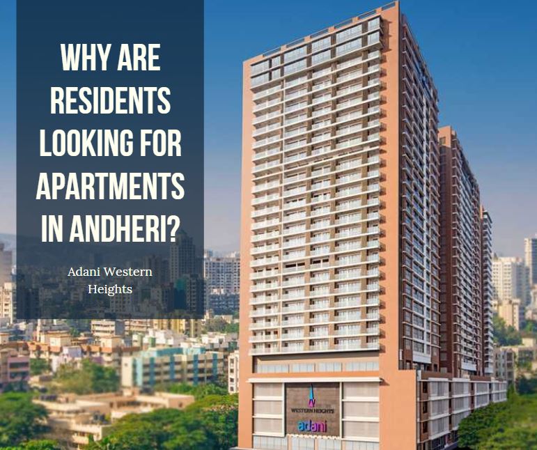 Why are residents looking for apartments in Andheri?