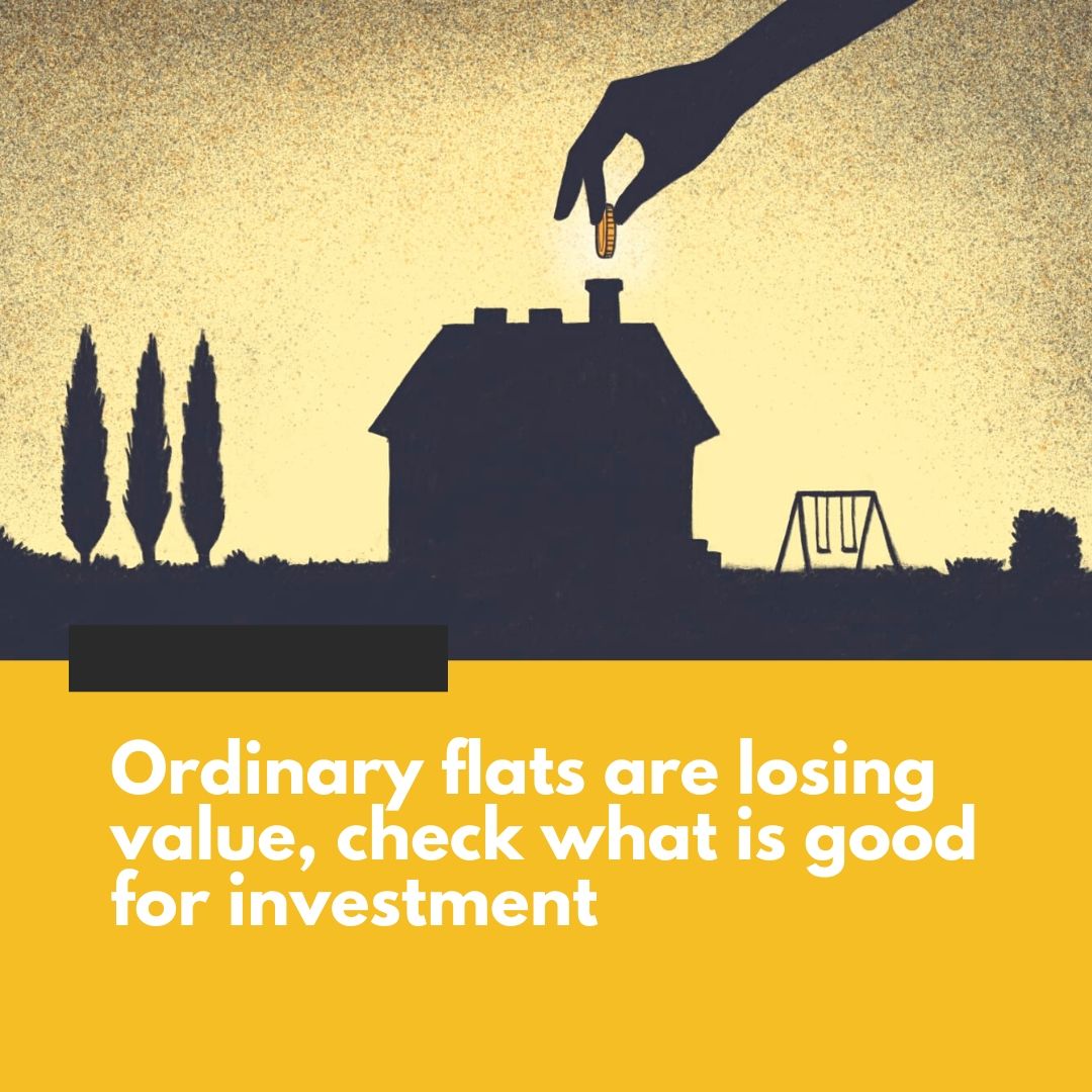 Ordinary flats are losing value check what is good for investment