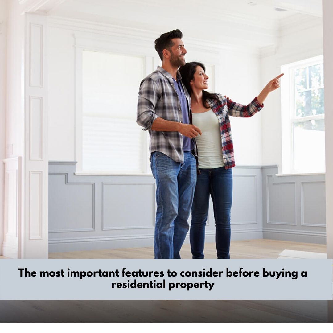 The most important features to consider before buying a residential property
